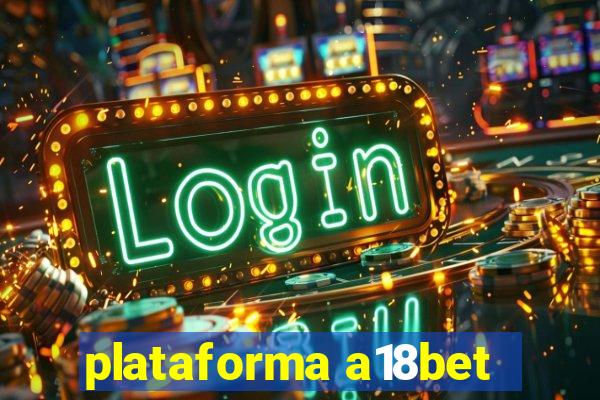 plataforma a18bet